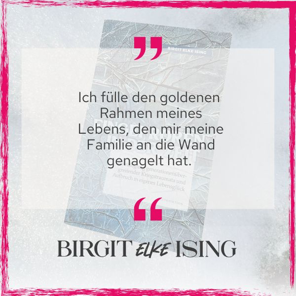 Zitat aus Buch Eingefroren in der Zeit von Birgit Elke Ising - Ich füllen den goldenen Rahmen ...