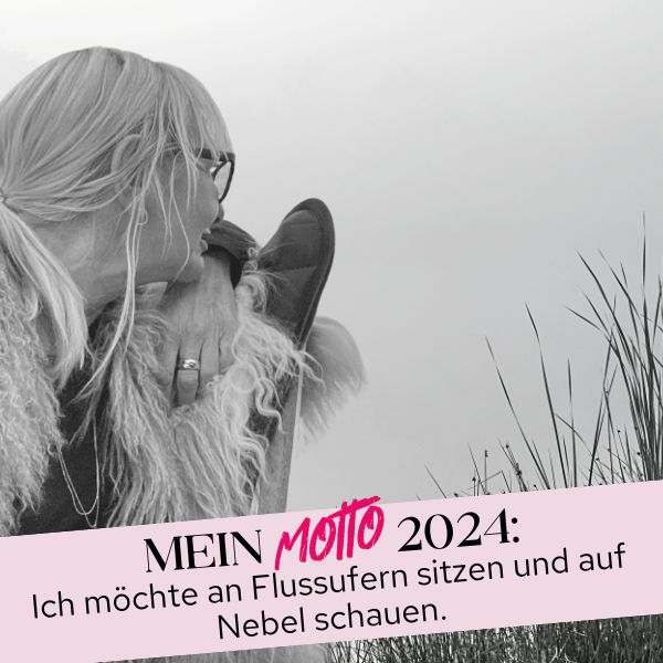 Motto 2024: Ich möchte an Flussufern sitzen und auf Nebel schauen