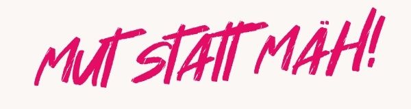 MUT STATT MÄH! Claim von Birgit Elke Ising