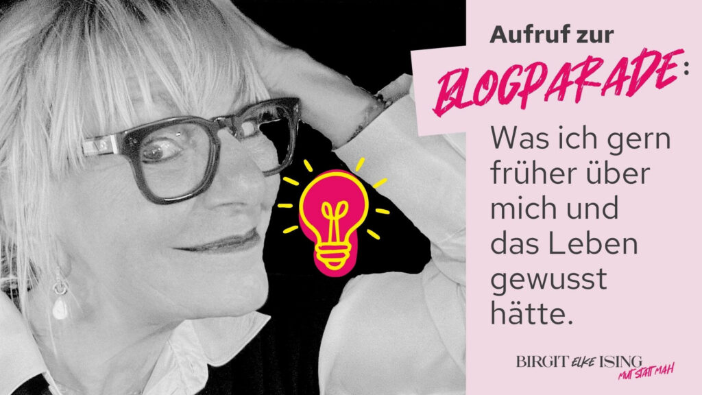 Birgit Elke Ising - Blogparade - Was ich gerne früher über mich und das Leben gewusst hätte